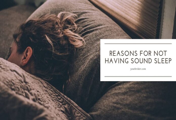 What are the reasons for not having sound sleep?